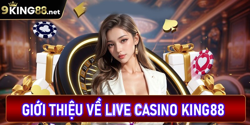 Giới thiệu chi tiết về sòng bạc Live Casino King88