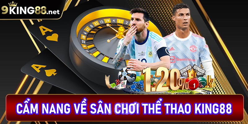 Cẩm nang chung về sân chơi cá cược thể thao king88