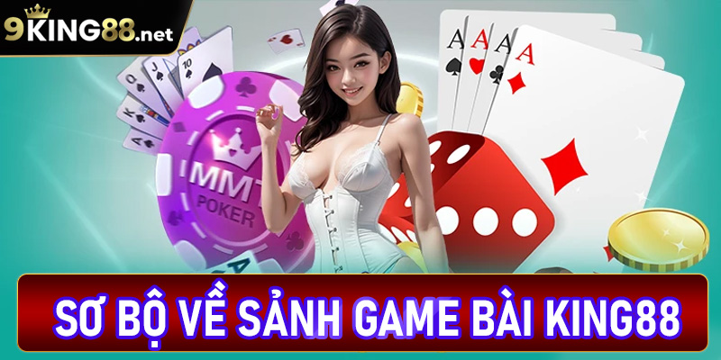 Sơ bộ về sảnh game bài king88 đổi thưởng trực tuyến
