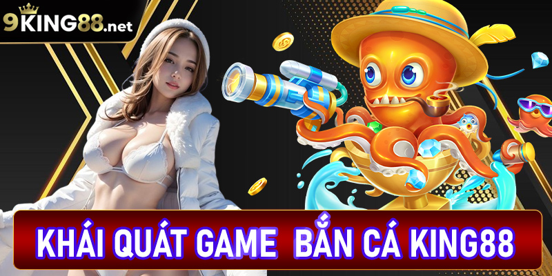 Khái quát về một số sảnh game bắn cá king88 nổi bật nhất