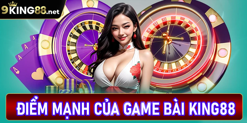 Các điểm mạnh giữ chân khách hàng tại sảnh game bài King88
