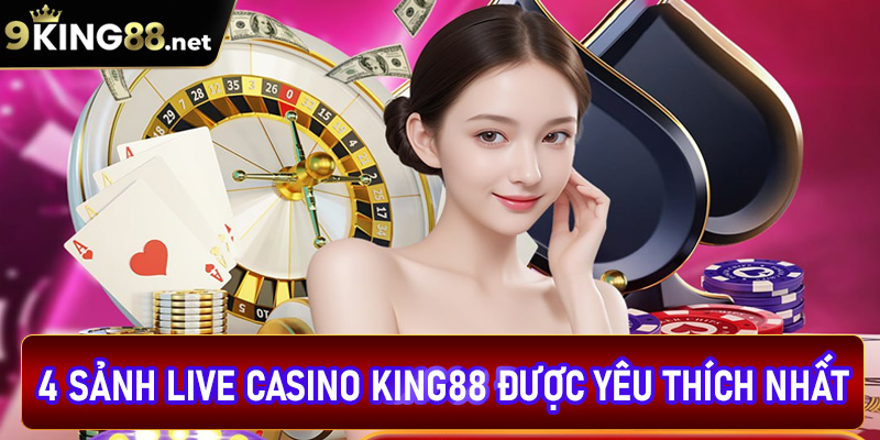 Khám phá 4 sảnh live casino King88 được khách hàng yêu thích nhất