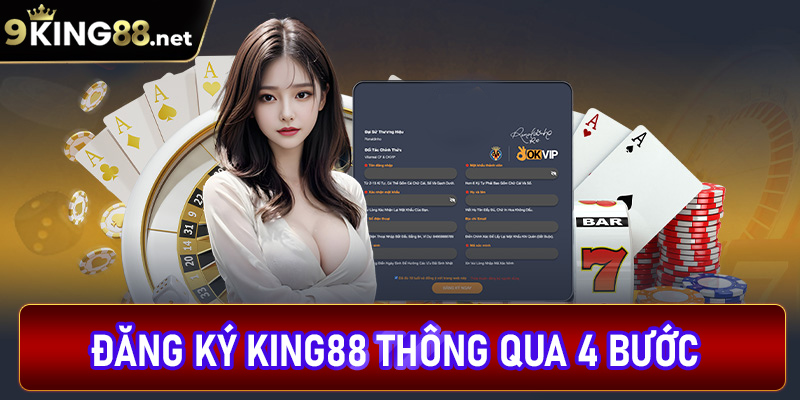 Hướng dẫn đăng ký king88 thông qua 4 bước đơn giản