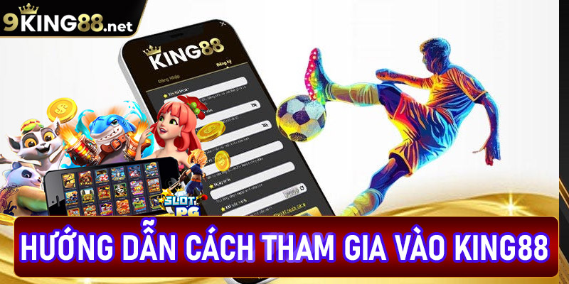 Hướng dẫn chi tiết các bước tham gia cá cược tại king88