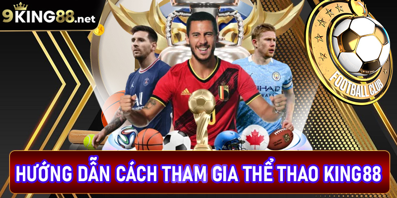 Hướng dẫn chi tiết các bước tham gia cá cược thể thao king88