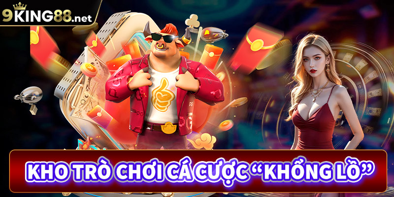 Kho trò chơi cá cược "khổng lồ" của nhà cái 9king88