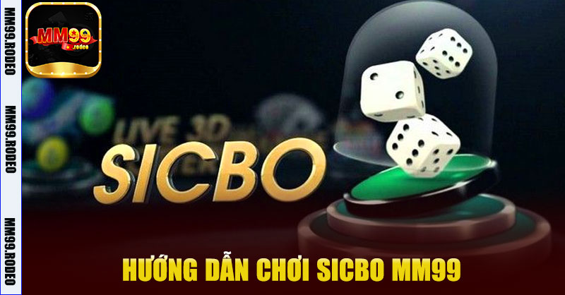 Hướng dẫn chơi Sicbo MM99
