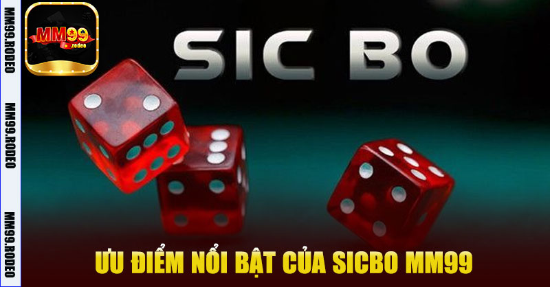 Ưu điểm nổi bật của Sicbo MM99