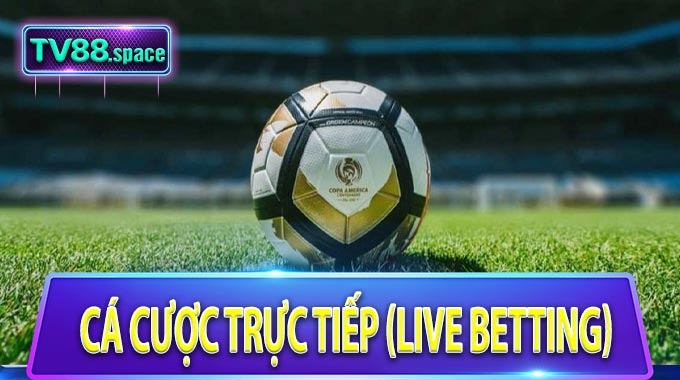  cá cược trực tiếp (Live Betting)