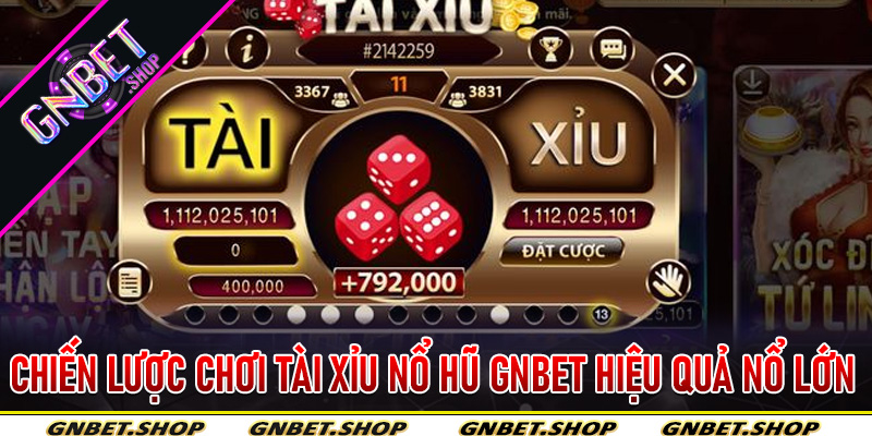Chiến Lược Chơi Tài Xỉu Nổ Hũ Gnbet Hiệu Quả Nổ Lớn