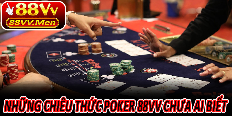 Những chiêu thức Poker 88VV chưa ai biết
