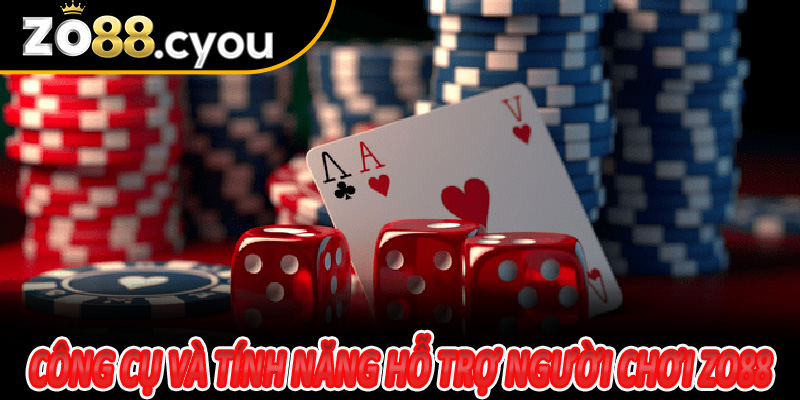 Công cụ và tính năng hỗ trợ người chơi Zo88 thông minh